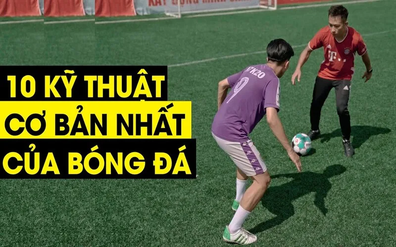 Tổng hợp những kỹ thuật bóng đá phổ biến nhất hiện nay